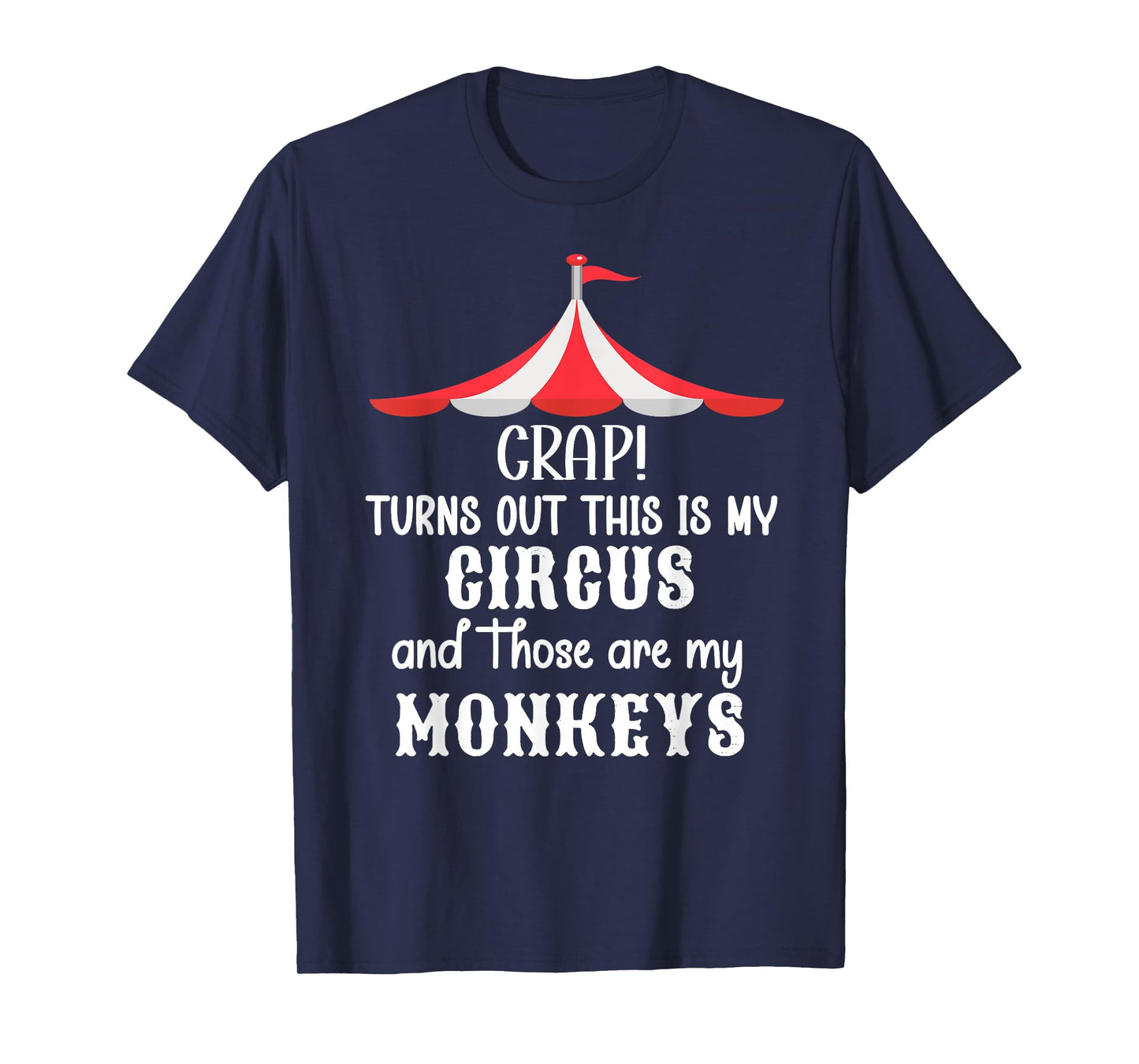 Crap Turns Out This is My Circus and Those are My Monkeys T-Shirt