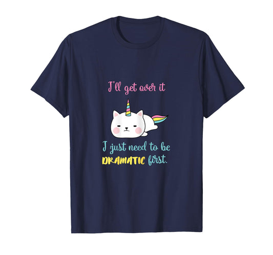 Caticorn I'll Get Over It I Just Need To Be Dramatic First T-Shirt