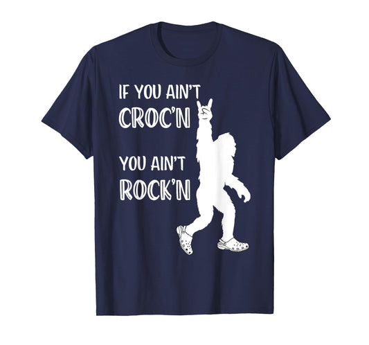 Fun Summer Time Bigfoot If You Ain't Croc'n You Ain't Rock'n Men Women Kids T-Shirt