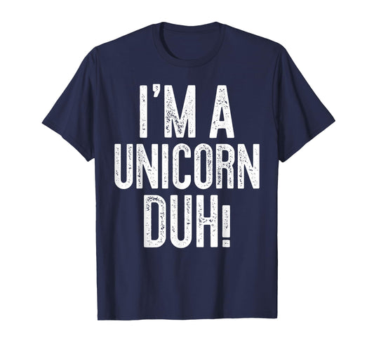 I'm A Unicorn Duh! T-Shirt Unicorn Costume Shirt T-Shirt