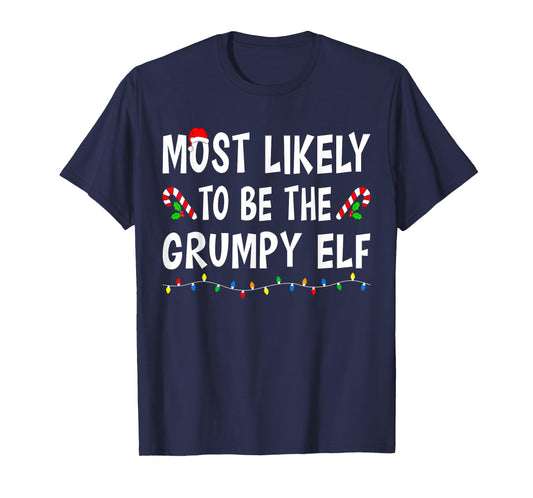 Most Likely To Be The Grumpy Elf Xmas Funny Family Christmas T-Shirt