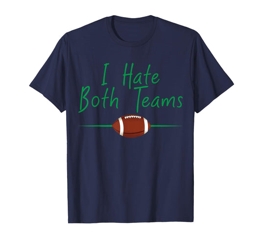 I Hate Both Teams T-shirt Funny Football Tee T-Shirt
