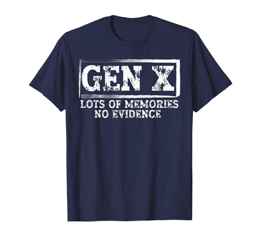 Funny Saying Sarcastic Gen X Lots Of Memories No Evidence T-Shirt