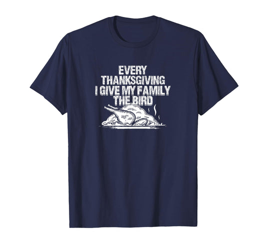 Every Thanksgiving I Give My Family The Bird Adult Humor T-Shirt