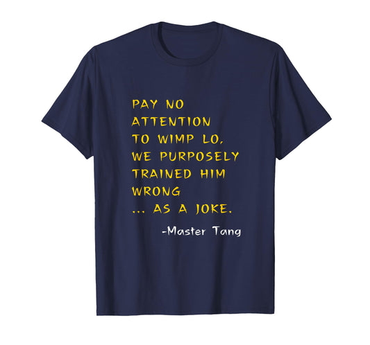Funny Kung Pow Movie Quotes - Pay No Attention To Wimp Lo T-Shirt
