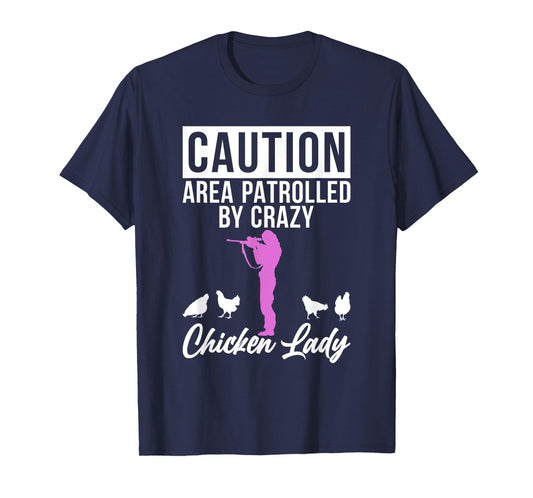 Caution Area patrolled by crazy Chicken Lady Chicken Lover T-Shirt