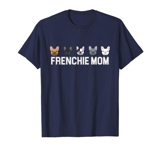 Frenchie Mama French Bulldog Gift Dog Mom Frenchie Mom T-Shirt