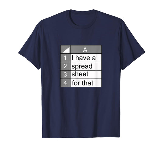 I have a spreadsheet for that | funny data nerd novelty gift T-Shirt