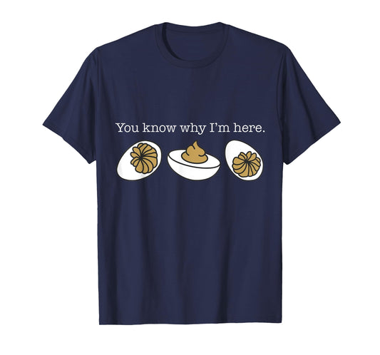 You Know Why I'm Here Deviled Eggs Funny Thanksgiving T-Shirt