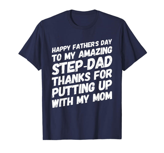 My Amazing Step-Dad Thanks For Putting Up With My Mom T-Shirt