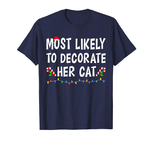 Most Likely To Decorate Her Cat Xmas Funny Family Christmas T-Shirt for Men Women Kids