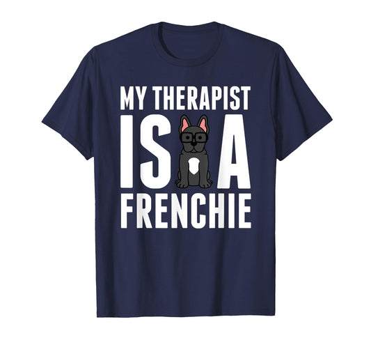My Therapist Is A French Bulldog Funny Dog Gift Men Women Kids T-Shirt