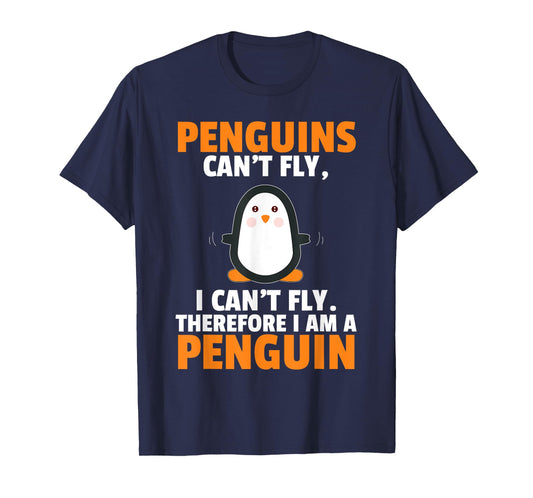 Penguins Can't Fly Therefore I Am A Penguin Shirt Funny Gift