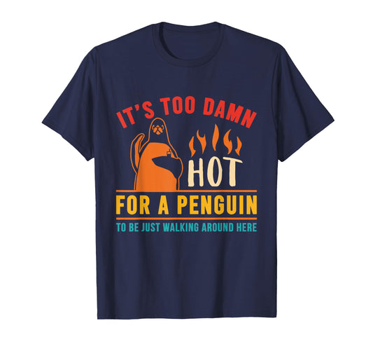 It's Too Damn Hot For A Penguin To Be Just Walking Vintage T-Shirt