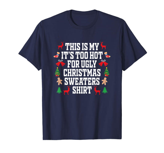 Too Hot Ugly Christmas Sweaters Shirt Funny Xmas Men Women T-Shirt