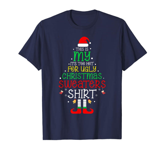 It's Too Hot For Ugly Christmas Shirt Funny Xmas Men Women T-Shirt