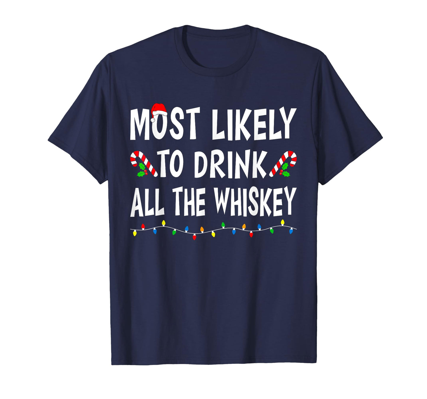 Most Likely To Drink All Whiskey Funny Drinking Christmas T-Shirt