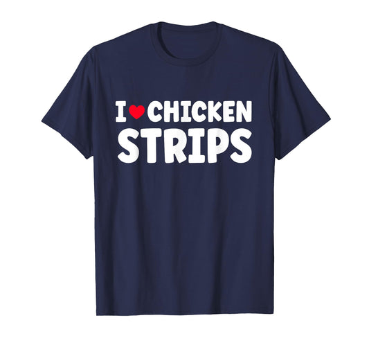 I Heart Love Chicken Strips Food T-Shirt