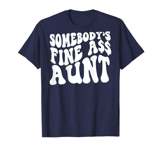 Somebody's Fine Ass Aunt (on back) T-Shirt
