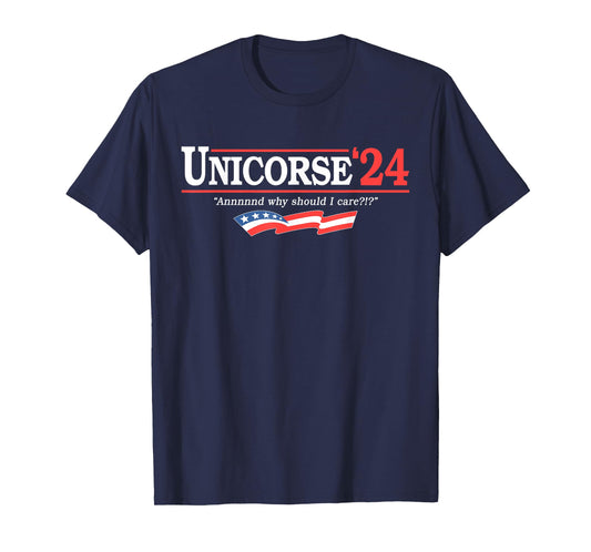 Unicorse 24 For President And Why Should I Care T-Shirt