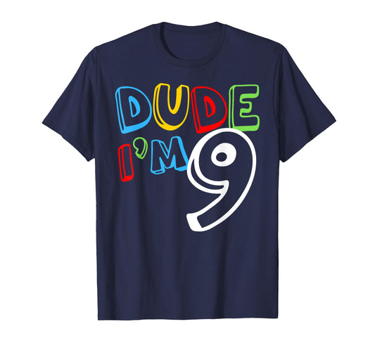 Dude I'm 9 Year Old It's My 9th Birthday Kid Happy Playful T-Shirt