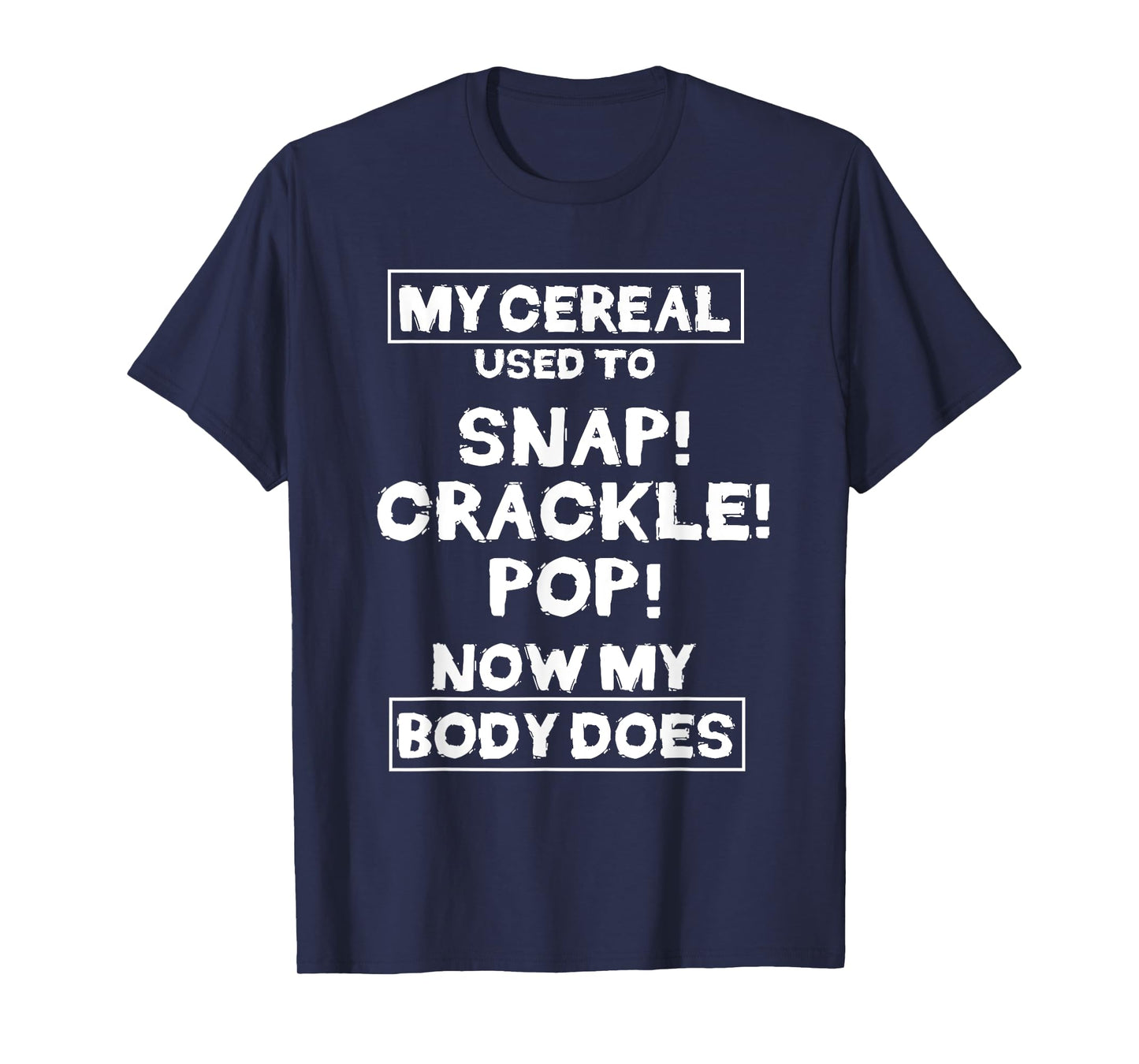 My Cereal Used To Snap Crack Pop Now My Body Does Gift T-Shirt