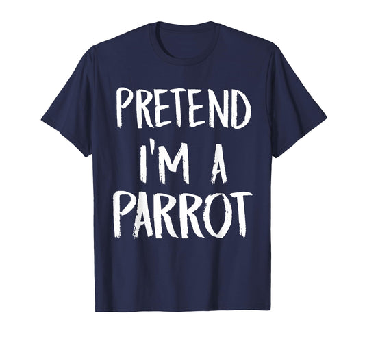 Pretend I'm A Parrot Costume Funny Halloween Party Gift T-Shirt