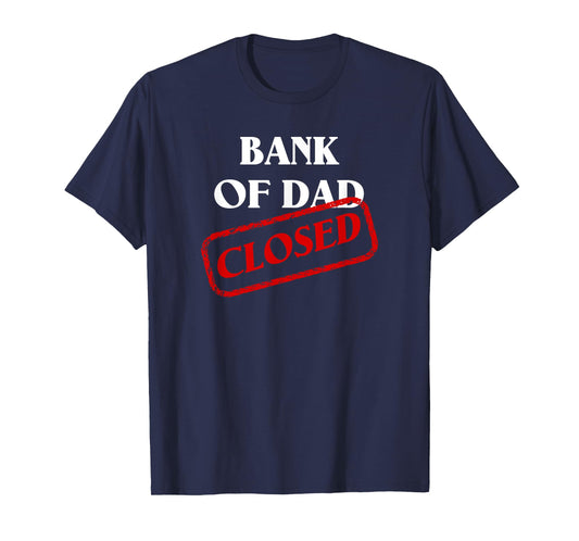 The Bank of Dad is Closed! Funny Father's Day Christmas Gift T-Shirt