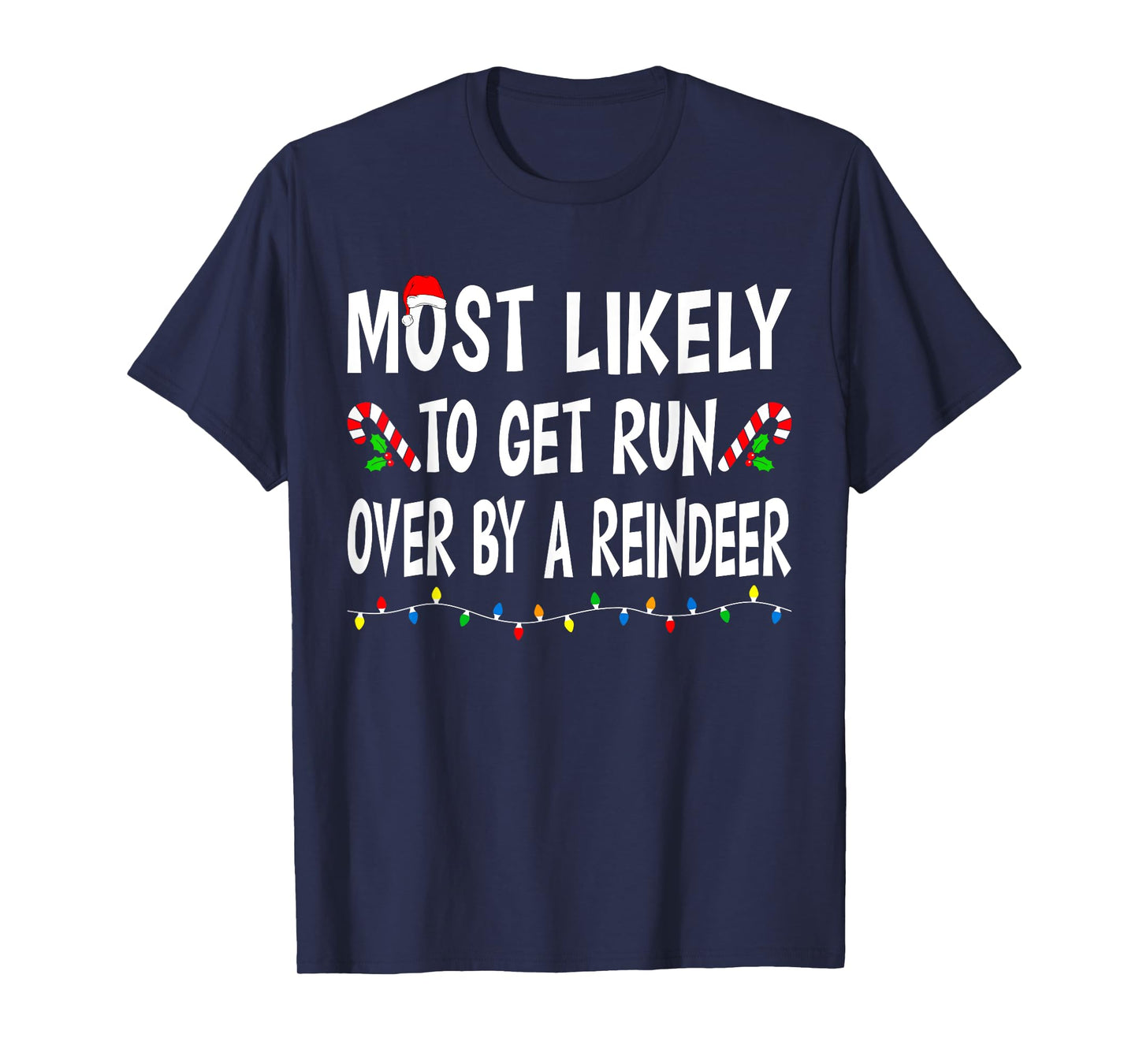 Most Likely To Get Run By A Reindeer Funny Family Christmas T-Shirt