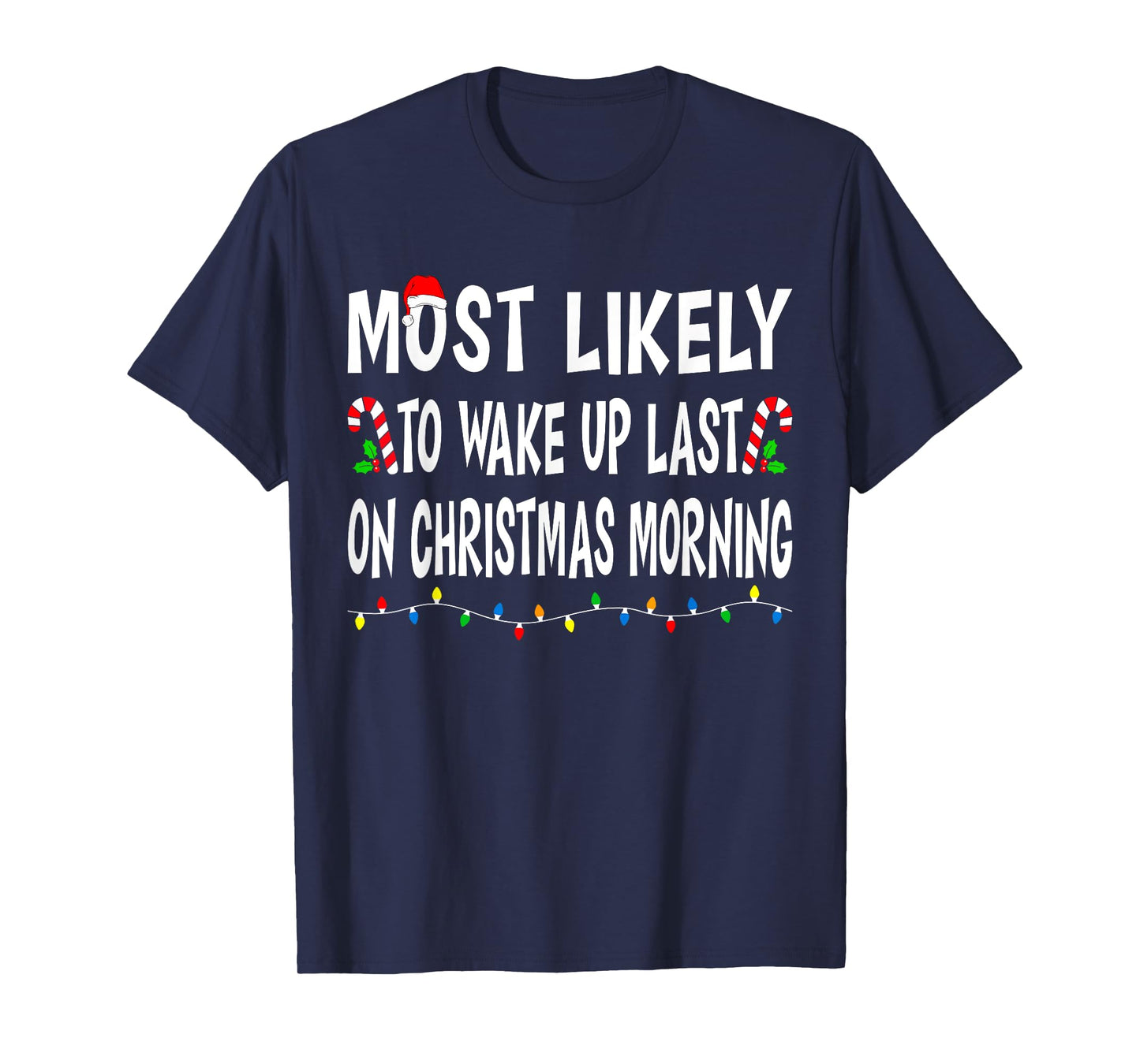 Most Likely To Wake Up Last On Christmas Family Funny Xmas T-Shirt