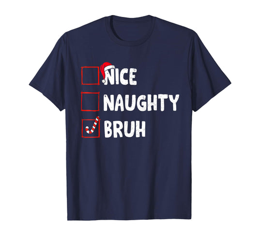 Christmas Nice Naughty Bruh Funny Xmas List Women Men Kids T-Shirt