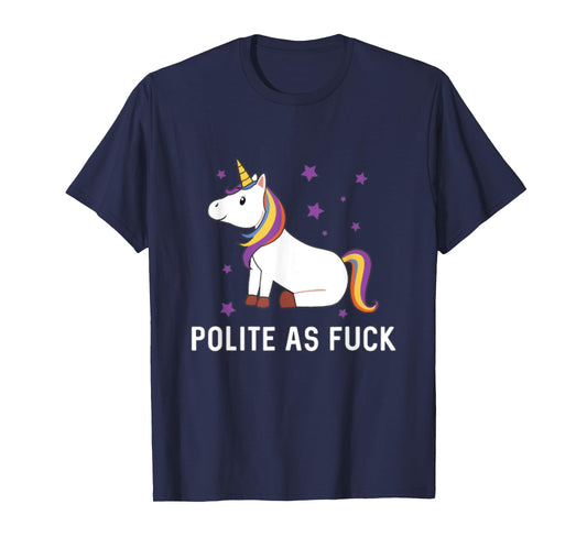 Polite as Fuck Unicorn Magical Majestic Rainbow Funny Gift T-Shirt