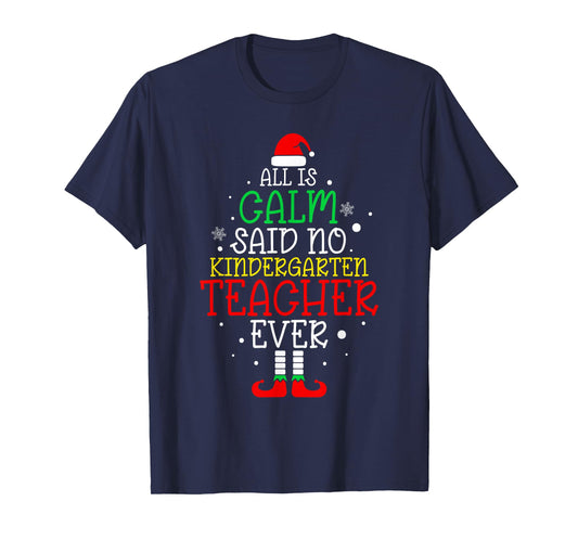 All Is Calm Said No Kindergarten Teacher Ever Teacher Xmas T-Shirt