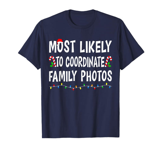 Most Likely To Coordinate Family Photos Christmas Funny Xmas T-Shirt