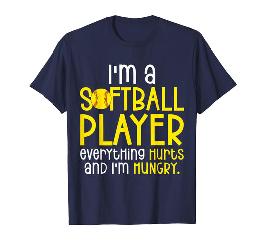 I'm A Softball Player Everything Hurts And I'm Hungry T-Shirt