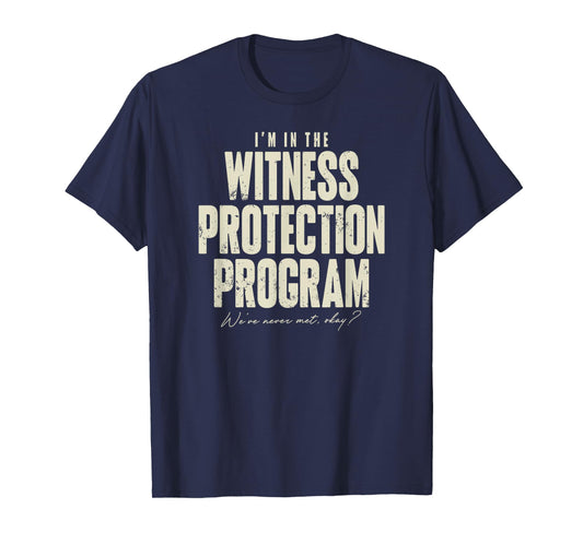 Funny Witness Protection Program T-Shirt