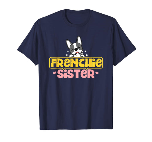 Frenchie Sister French Bulldog Dog Lovers Men Women Girls Kids T-Shirt