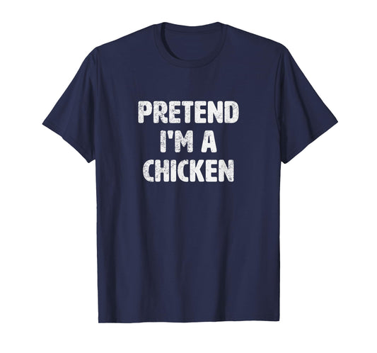 Pretend I'm A Chicken Costume Funny Animal Halloween Party T-Shirt