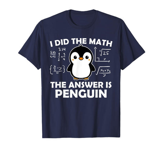 I Did The Math Funny Penguin Answer Cute Nerdy Design T-Shirt