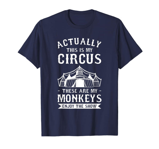 Actually This Is My Circus These Are My Monkeys Enjoy T-Shirt
