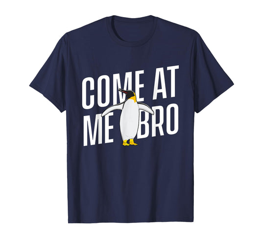 Come At Me Bro - Penguin Lover Bird Watcher Aquatic Bird T-Shirt