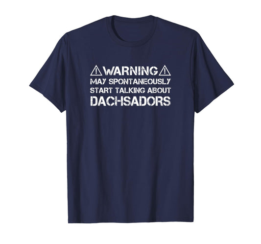 Dachsador Warning May Start Talking About Dachsadors T-Shirt