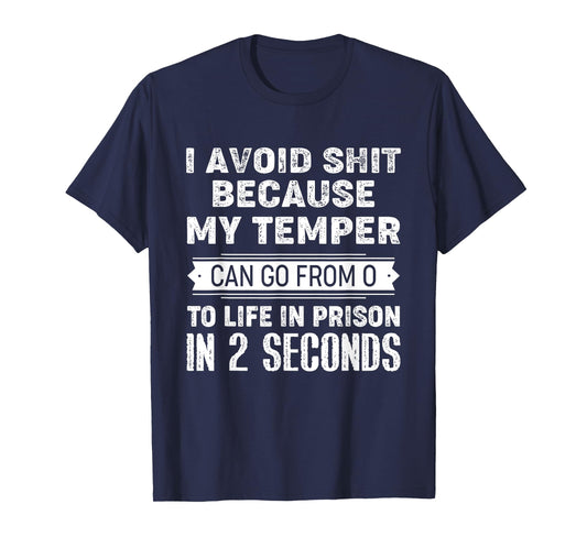 I Avoid Shit Because My Temper Can Go From 0 To Like Prison T-Shirt