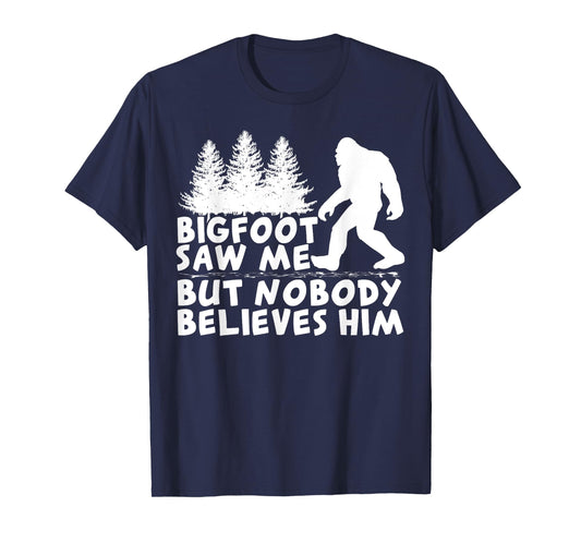 Bigfoot Saw Me But No One Believes Him T-Shirt