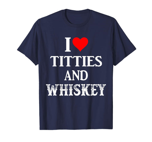 I Love Titties And Whiskey Funny Drinking Lovers Dad Men's T-Shirt