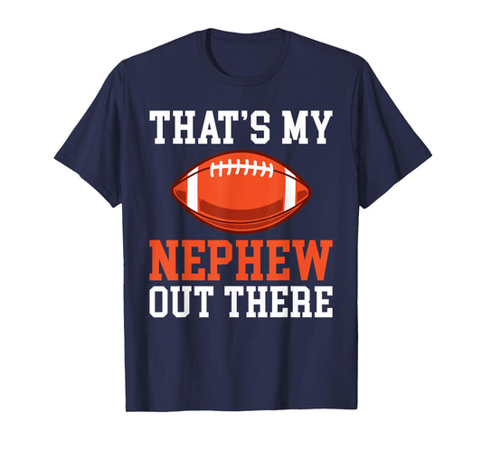 Thats my Nephew out there Football Family Sister Aunt T-Shirt
