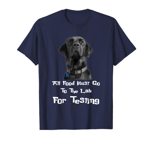 Labrador Dog Lover All Food Must Go To The Lab For Testing Men Women T-Shirt