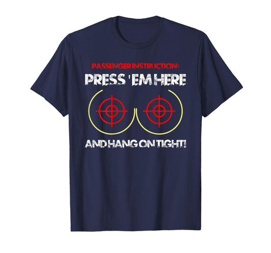 Passenger Instruction Press 'Em Here and Hang On Tight Funny T-Shirt