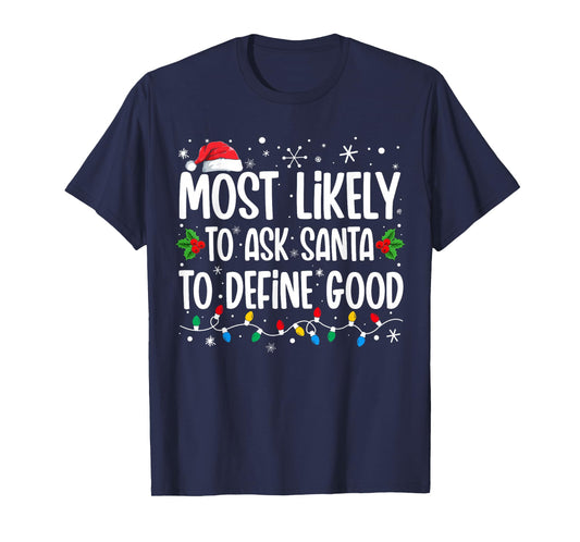 Most Likely To Ask Santa To Define Good Family Christmas T-Shirt