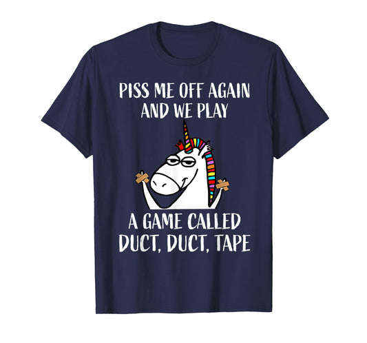 Piss Me Off Again And We Play A Game Called Duct Duct Tape T-Shirt